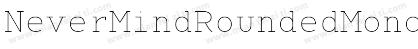NeverMindRoundedMono ExtraBold字体转换